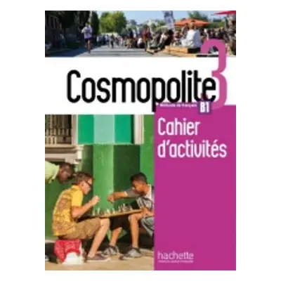 Cosmopolite 3 - Cahier d'activites B1 - Mathieu-Benoit, Emilie a Mater, Anais a Mous, Nelly