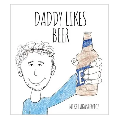 Daddy Likes Beer - Lukaszewicz, Mike