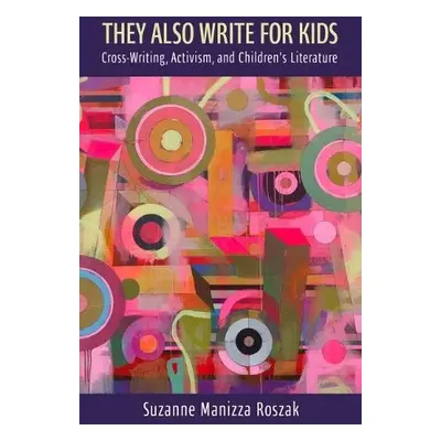 They Also Write for Kids - Roszak, Suzanne Manizza