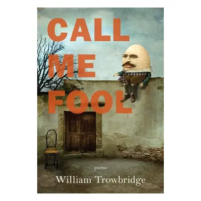 Call Me Fool - Trowbridge, William