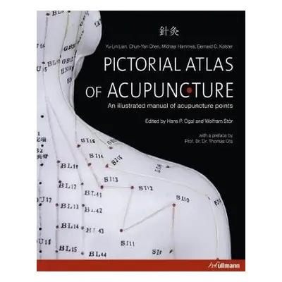 Pictorial Atlas of Acupuncture - Lian, ,Chen,,Hammes,,Kolster