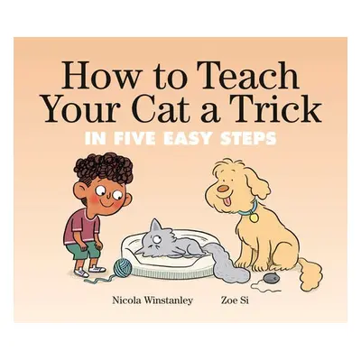 How to Teach Your Cat a Trick - Winstanley, Nicola a Si, Zoe