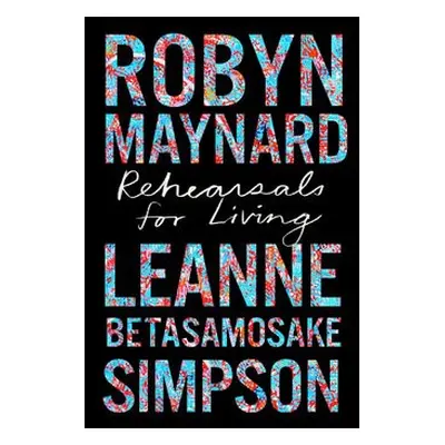 Rehearsals for Living - Maynard, Robyn a Simpson, Leanne Betasamosake