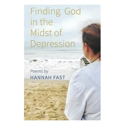 Finding God In The Midst of Depression - Fast, Hannah