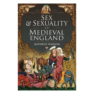 Sex and Sexuality in Medieval England - Warner, Kathryn