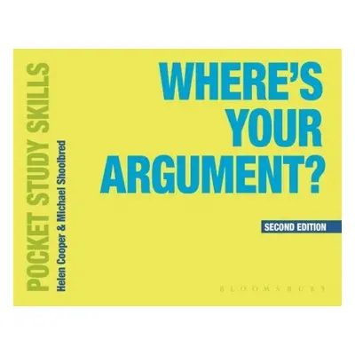 Where's Your Argument? - Shoolbred, Michael (University of Birmingham, Birmingham) a Cooper, Hel