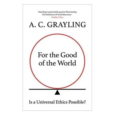 For the Good of the World - Grayling, A. C.