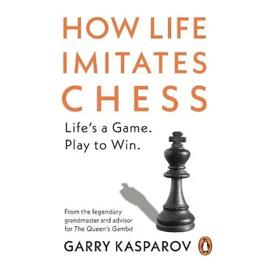 How Life Imitates Chess - Kasparov, Garry