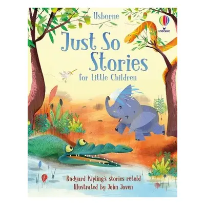 Just So Stories for Little Children - Milbourne, Anna a Jones, Rob Lloyd a Dickins, Rosie