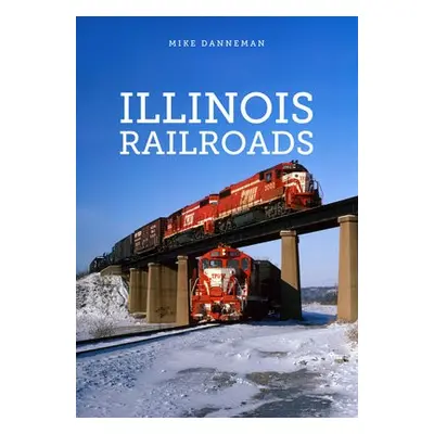 Illinois Railroads - Danneman, Mike