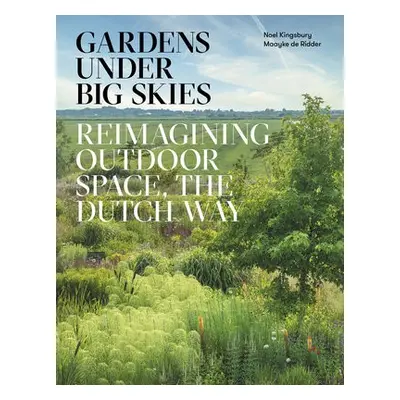 Gardens Under Big Skies - Kingsbury, Noel