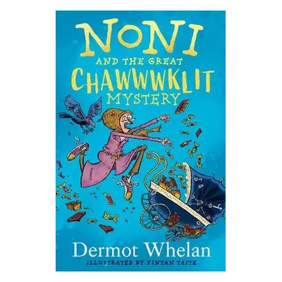 Noni and the Great Chawwwklit Mystery - Whelan, Dermot