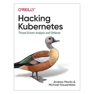 Hacking Kubernetes - Martin, Andrew a Hausenblas, Michael