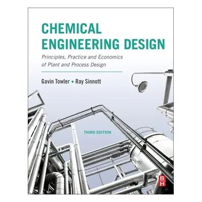 Chemical Engineering Design - Towler, Gavin (Vice President and Chief Technology Officer, Honeyw