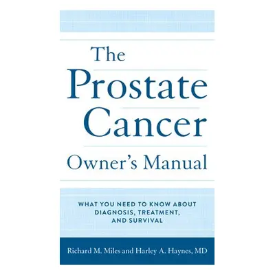 Prostate Cancer Owner's Manual - Haynes, MD, Harley A. a Miles, Richard M.