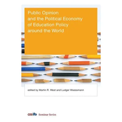 Public Opinion and the Political Economy of Education Policy around the World - West, Martin R. 