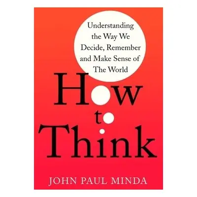 How To Think - Minda, John Paul