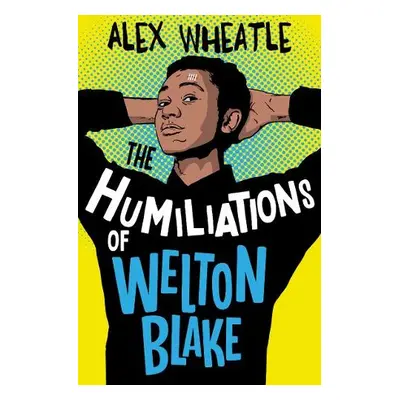 Humiliations of Welton Blake - Wheatle, Alex