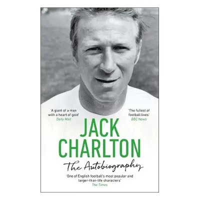 Jack Charlton: The Autobiography - Charlton, Jack