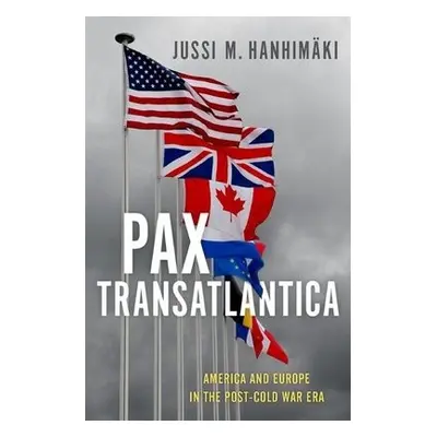 Pax Transatlantica - Hanhimaki, Jussi M. (Professor of International History and Politics, Profe