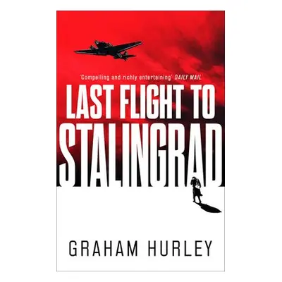 Last Flight to Stalingrad - Hurley, Graham