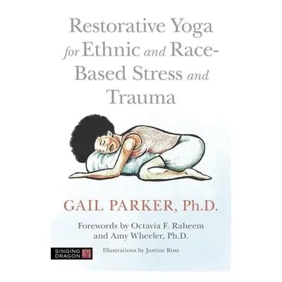 Restorative Yoga for Ethnic and Race-Based Stress and Trauma - Parker, Gail