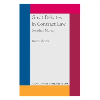 Great Debates in Contract Law - Morgan, Dr Jonathan (Corpus Christi College, Cambridge)