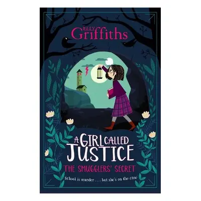 A Girl Called Justice: The Smugglers' Secret - Griffiths, Elly