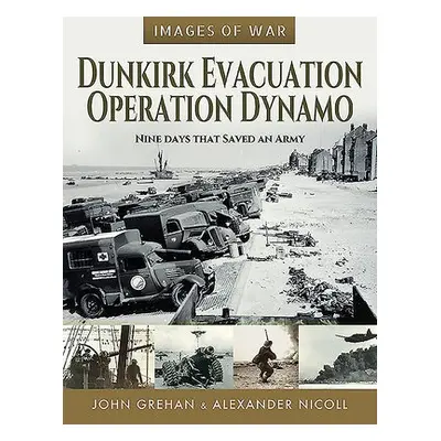 Dunkirk Evacuation - Operation Dynamo - Mace, Martin a Grehan, John