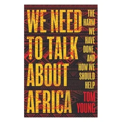 We Need to Talk About Africa - Young, Tom