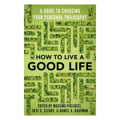 How to Live a Good Life - Pigliucci, Massimo a Cleary, Skye