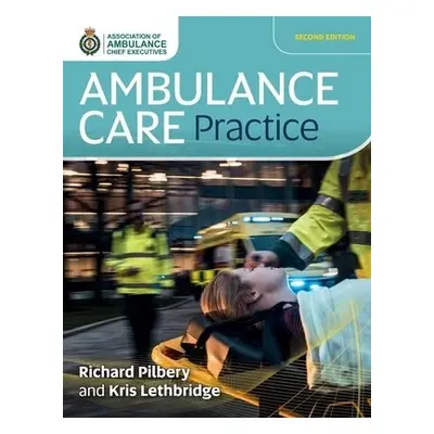 Ambulance Care Practice - Pilbery, Richard a Lethbridge, Kris