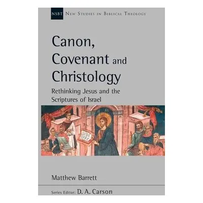 Canon, Covenant and Christology - Barrett, Dr Matthew