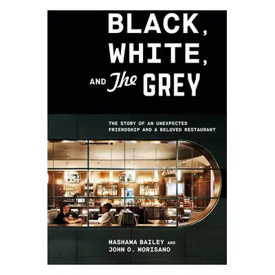 Black, White, and The Grey - Bailey, Mashama a Morisan, John O.