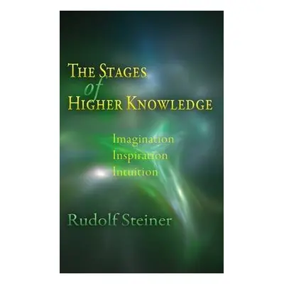 Stages of Higher Knowledge - Steiner, Rudolf