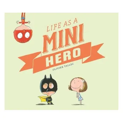 Life as a Mini Hero - Tallec, Olivier