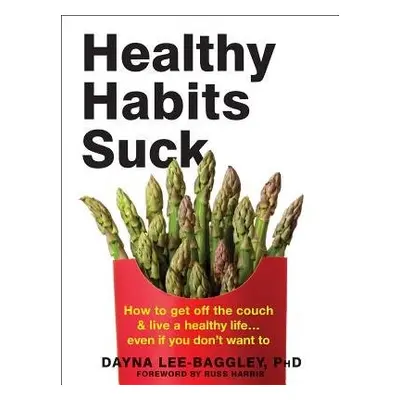 Healthy Habits Suck - Lee-Baggley, Dayna