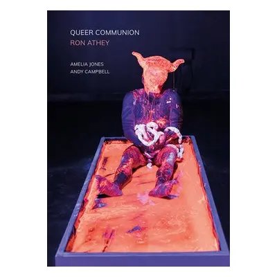 Queer Communion - Ron Athey - Jones, Amelia a Campbell, Andy