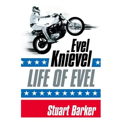 Life of Evel - Barker, Stuart