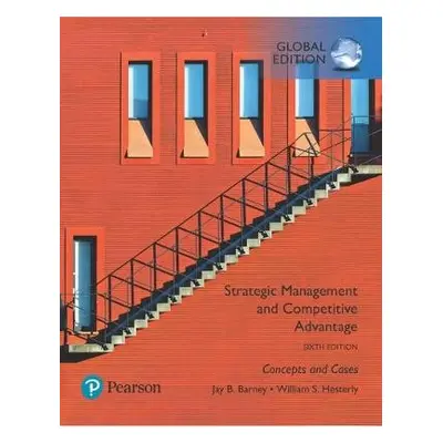 Strategic Management and Competitive Advantage: Concepts and Cases, Global Edition - Barney, Jay