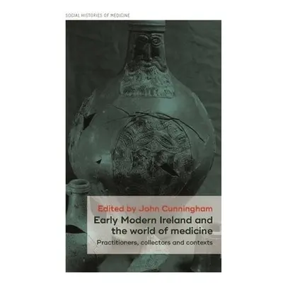 Early Modern Ireland and the World of Medicine