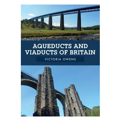 Aqueducts and Viaducts of Britain - Owens, Victoria