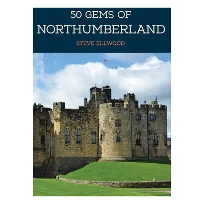 50 Gems of Northumberland - Ellwood, Steve