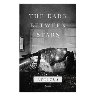 Dark Between Stars - Poetry, Atticus