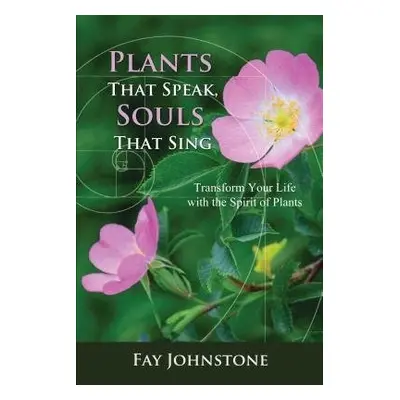 Plants That Speak, Souls That Sing - Johnstone, Fay