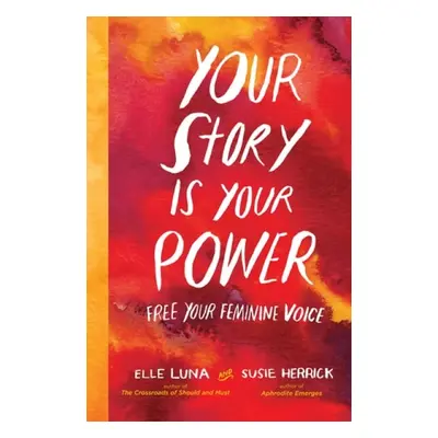 Your Story Is Your Power - Luna, Elle a Herrick, Susie