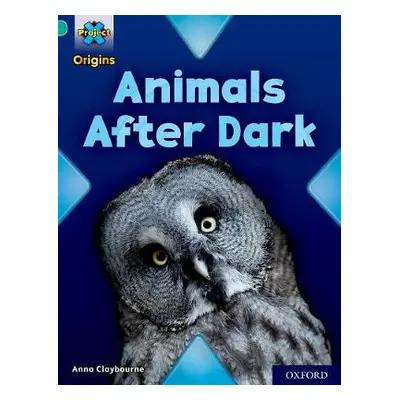 Project X Origins: Turquoise Book Band, Oxford Level 7: Animals After Dark - Claybourne, Anna