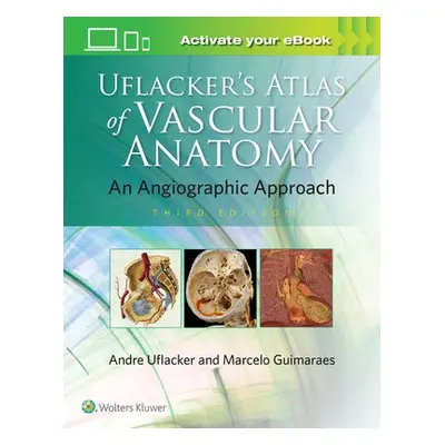 Uflacker's Atlas of Vascular Anatomy - Guimaraes, Marcelo, MD, FSIR