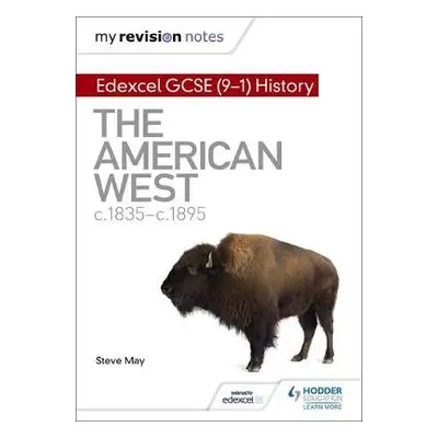 My Revision Notes: Edexcel GCSE (9-1) History: The American West, c1835–c1895 - May, Steve