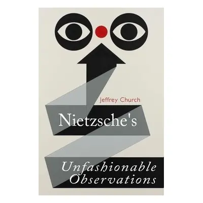 Nietzsche'S Unfashionable Observations - Church, Jeffrey